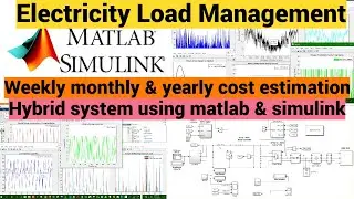 Electricity Load Management Monthly & Yearly Cost Estimation Hybrid System using Matlab & SimuLink