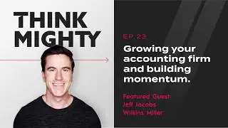 Wilkins Miller: Growing your accounting firm and building momentum. Think Mighty Podcast