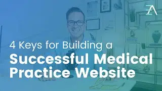 4 Keys for Building a Successful Medical Practice Website