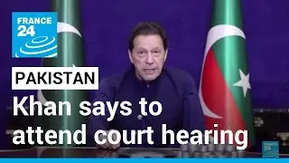Imran Khan says to attend court hearing in bid to end Pakistan clashes &bull; FRANCE 24 English