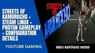 STREETS OF KAMUROCHO | STEAM LINUX PROTON GAMEPLAY + CONFIGURATION DETAILS | MEU REF&Uacute;GIO NERD