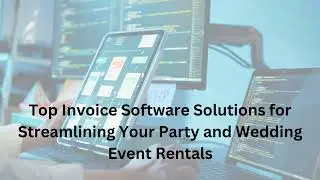 Top Invoice Software Solutions for Streamlining Your Party and Wedding Event Rentals