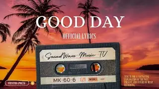 Good Day (Official Lyrics Video) @SoundWaveMusicTV 