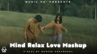 Mind Relax Love Mashup | Bollywood Love Songs | Hindi Love Songs | Music Ns 