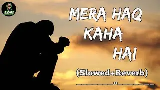 Mera haq kaha hai (slowed+Reverb) | Emotional Hindi Sad Song | lo-fi | New Song 2026 | 