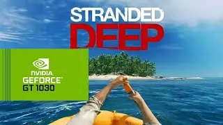 Stranded Deep - Gameplay na GT 1030