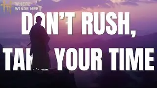 Not A Guide But A Reminder - Don't Rush Where Winds Meet