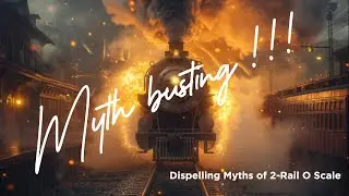 Myth Busting 2-Rail O Scale: Separating Fact From Fiction