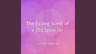 The Fading Scent of a Old Spice Jar