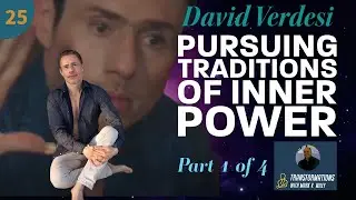David Verdesi Interview (Part 1) | Pursuing Traditions of Inner Power | Ep. 25