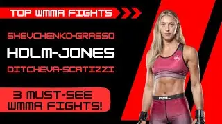 Top WMMA Fights: Shevchenko vs Grasso | Holm vs Jones | Ditcheva vs Scatizzi