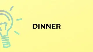 What is the meaning of the word DINNER?