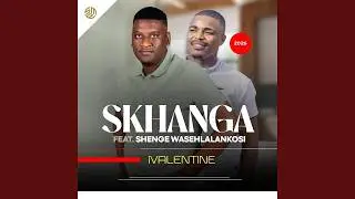 IVALENTINE &ndash; Skhanga ft. Shenge waseHlalanKosi | New Maskandi Song 2026 🇿🇦