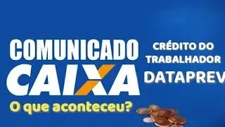 CAIXA E DATAPREV SOBRE O CR&Eacute;DITO DO TRABALHADOR E DIVERSOS PROBLEMAS PORTABILIDADE E PROPOSTAS