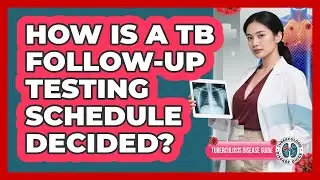 How Is A TB Follow-Up Testing Schedule Decided?