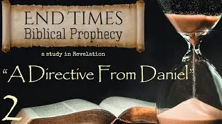 &ldquo;A Directive From Daniel 2&rdquo; | End Times Biblical Prophecy (Part 3)