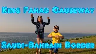 Episode 10 King Fahad Causeway │ Saudi - Bahrain Border │ 4K
