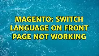 Magento: Switch language on front page not working (2 Solutions!!)