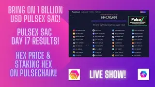 Bring On 1 BIllion USD PulseX Sac! PulseX Sac Day 17 Results! Hex Price & Staking Hex On PulseChain!