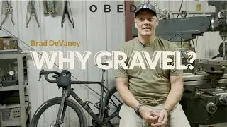 Why I Ride Gravel - OBED Product Development, Brad DeVaney