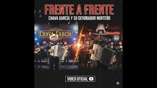 Chava Garcia Y Su Devorador Norte&ntilde;o - Frente A Frente (Video Oficial)