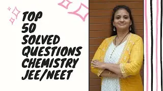 ☀️ TOP 50 QUESTIONS CHEMISTRY 11, 12 | CBSE, NEET,  JEE Mains|  VANIMAAMWOC
