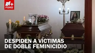 Despiden a Teresita y Cindy, víctimas de doble feminicidio en Cuautitlán - Expreso de la Mañana