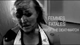 Femmes Fatales: Women of The Deathmatch | Documentary 2018