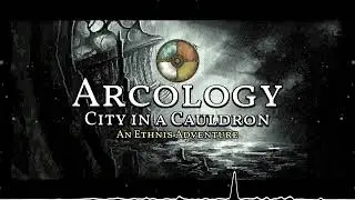 [Ethnis] Arcology - City in a Cauldron