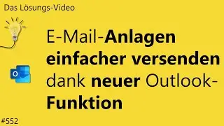 Das #L&ouml;sungsvideo 552: E-Mail-Anlagen einfacher versenden dank neuer Outlook-Funktion
