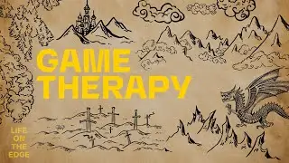 Game Therapy | Life on the Edge