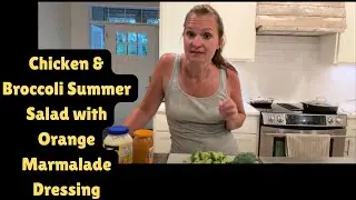 Chicken & Broccoli Summer Salad with Orange Marmalade Dressing- A Best Recipe