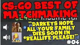 ★ I hope your family die - CSGO Best of Matchmaking #04 ★