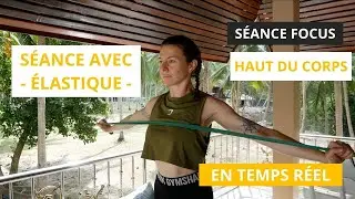 S&eacute;ance &Eacute;LASTIQUE pour le HAUT du CORPS - Temps r&eacute;el ⏰