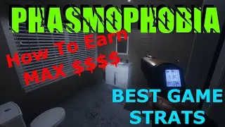 How to Earn MAX $$$ Dollars - Strats - Phasmophobia