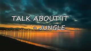 Jungle &ndash; Talk About It Lyrics