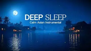 Asian Instrumental Music &ndash; Fall Asleep Immediately to Moonlight & Calm Melodies