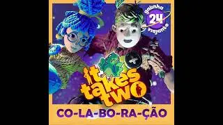 GV#24: It Takes Two - CO-LA-BO-RA-&Ccedil;&Atilde;O