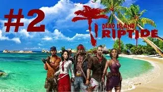Dead Island: Riptide (HD 1080p) - Глава 1: Райский остров - прохождение #2