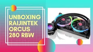 Unboxing Raijintek ORCUS 280 RBW | REVIEW | O que achei desse Watercooler