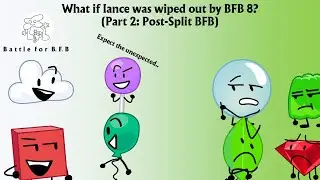 BFB: What if Iance was wiped out by BFB 8? (Part 2: Post-Split)