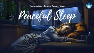 Peaceful Sleep, Gentle Rain & Delicate Chimes