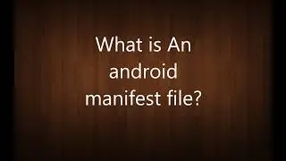 What is An  android  manifest file? | Android Interview Questions