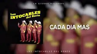 Los Intocables Del Norte - Cada Dia Mas