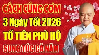 Nghe Sư Cô Dặn CÚNG CƠM 3 NGÀY TẾT 2026 Ông Bà Tổ Tiên Che Chở Hộ Trì, Sung Túc Cả Năm | nên nghe