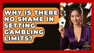 Why Is There No Shame In Setting Gambling Limits? - Casino Winners Advisor