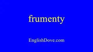 How to pronounce frumenty in American English