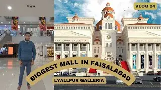BIGGEST SHOPPIING MALL IN FAISALABAD | Lyallpur Galleria Faisalabad | VLOG 24