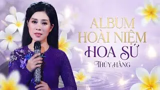 Album Hoài Niệm Hoa Sứ - Thúy Hằng | Tuyển Chọn Bolero Xưa Đầy Hoài Niệm