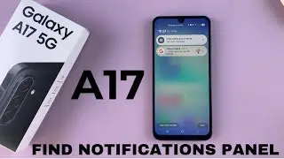 Samsung Galaxy A17 5G: как найти панель уведомлений